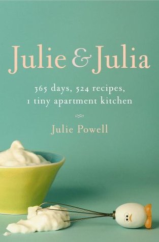 Julie and Julia: My Year of Cooking Dangerously by Julie Powell