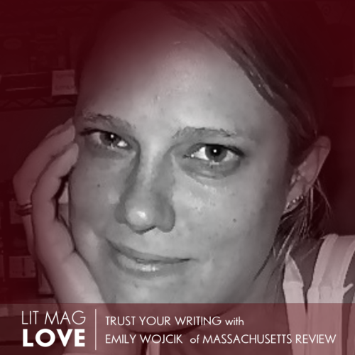 Lit Mag Love: Massachusetts Review—Trust Your Writing with Emily Wojcik