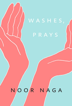 Cover of Washes, Prays by Noor Naga