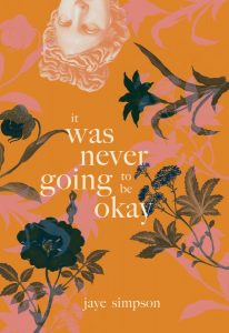 Cover of it was never going to be okay by jaye simpson