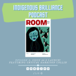 The Indigenous Brilliance Podcast – Episode 6 (September 18th, 2021): Issue 44.3 Indigenous Brilliance