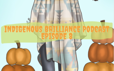 Indigenous Brilliance Podcast – Episode 8 (October 31st, 2021): Happy Halloween!