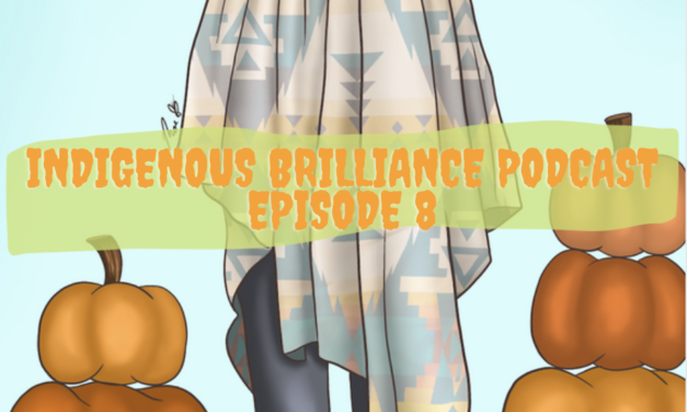 Indigenous Brilliance Podcast – Episode 8 (October 31st, 2021): Happy Halloween!