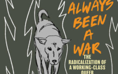 Review of This Has Always Been a War: The Radicalization of a Working Class Queer