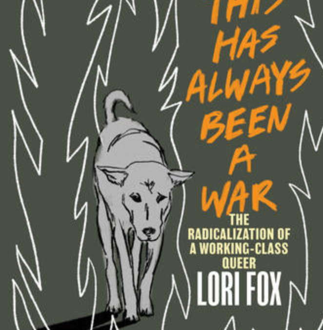 Review of This Has Always Been a War: The Radicalization of a Working Class Queer