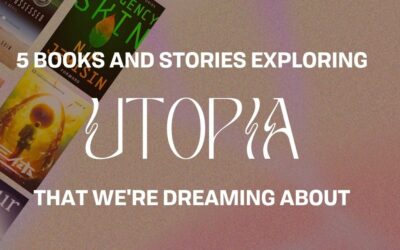 5 Books and Stories Exploring Utopias That We’re Dreaming About
