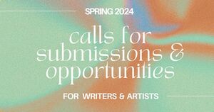 Calls for submissions & opportunities: Spring 2024