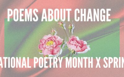 National Poetry Month x Spring: Ten Poems About Change