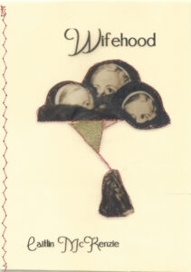 Book cover of Wifehood by Caitlin McKenzie. It portrays a pair of hands holding a string that connects to three blobs that each contain the partially visible face of a woman.