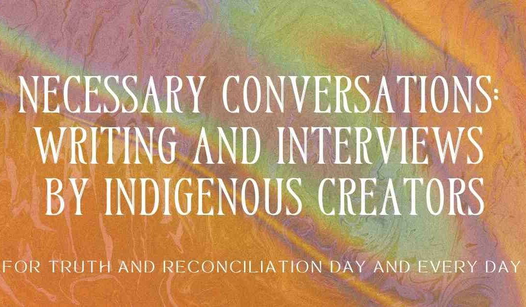 Necessary Conversations: Writing and interviews by Indigenous creators