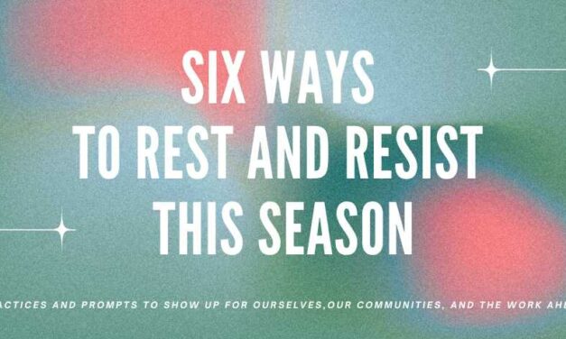 Six Ways to Rest and Resist This Season