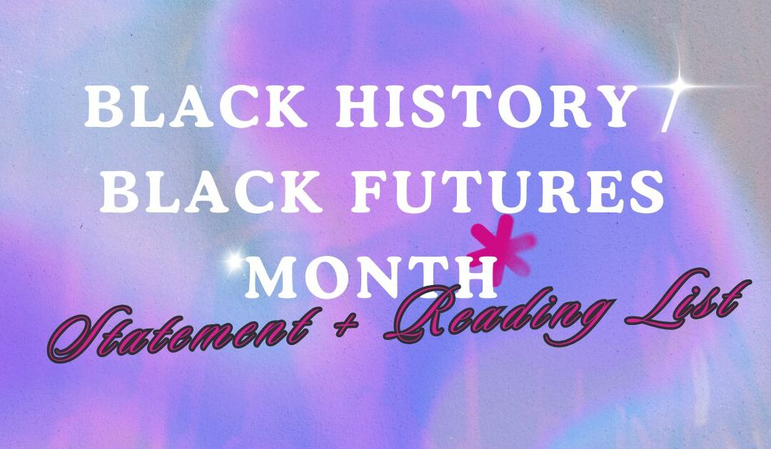 Black History / Black Futures Month Statement and Reading List