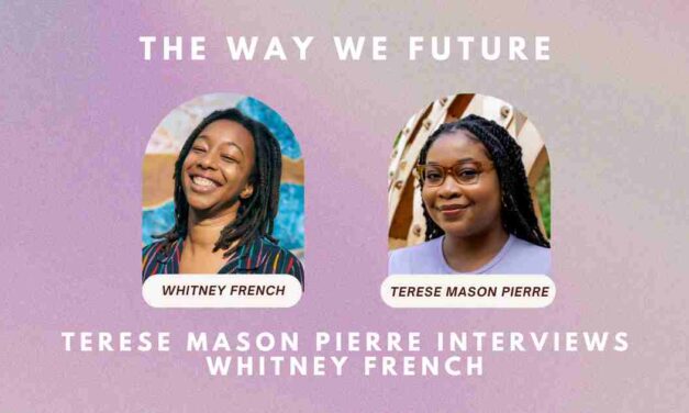 The Way We Future: Terese Mason Pierre Interviews Whitney French  (from ROOM 47.1 Utopia)