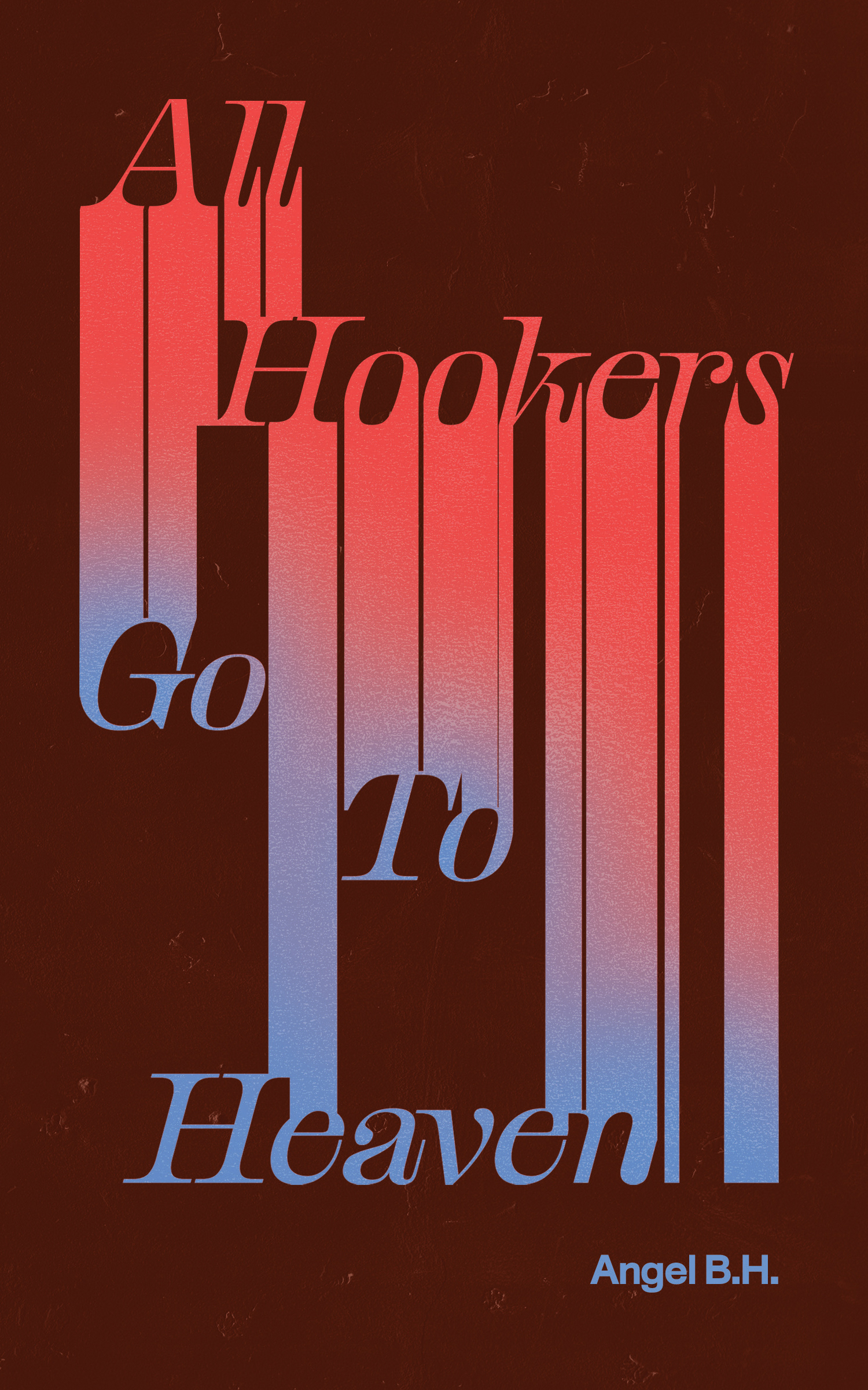 Book cover of All Hookers Go To Heaven by Angel BH