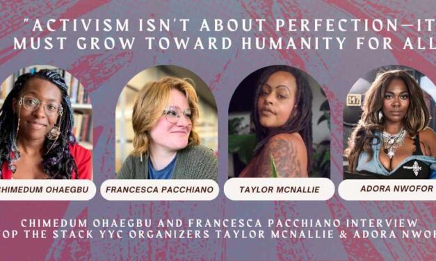 “Activism isn’t about perfection—it must grow toward humanity for all”: Chimedum Ohaegbu and Francesca Pacchiano interview  Stop the Stack YYC organizers Taylor McNallie & Adora Nwofor