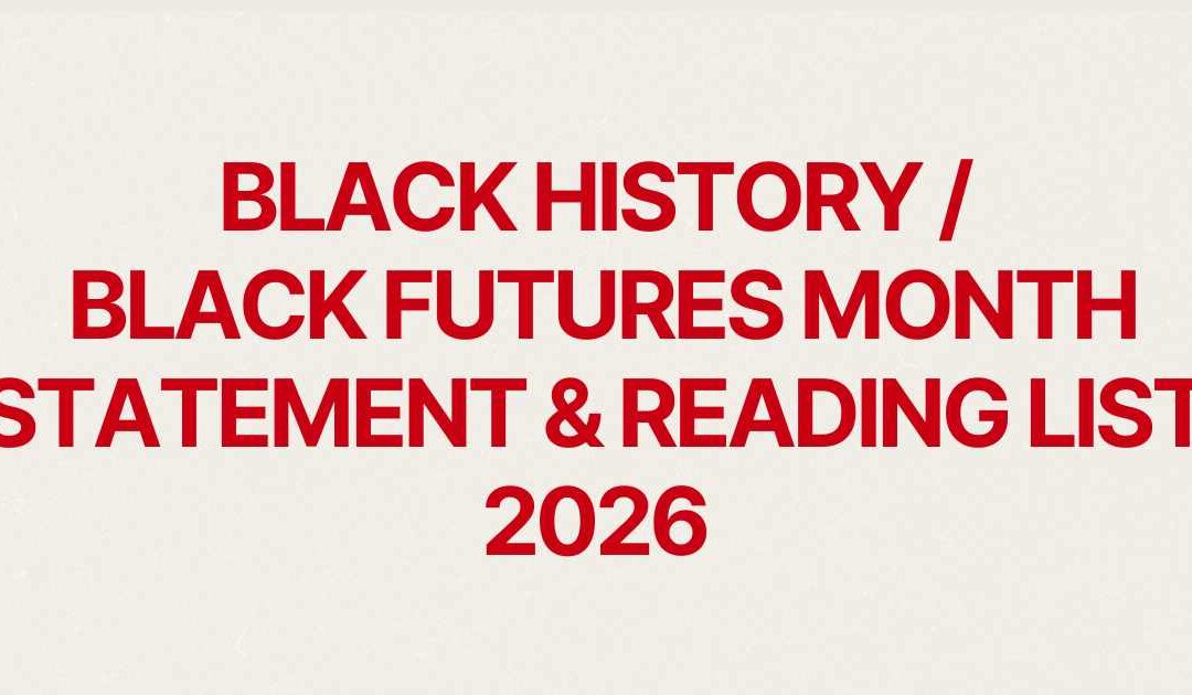 Black History / Black Futures Month Statement and Reading List 2026